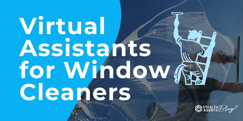 Virtual Assistants for Window Cleaners