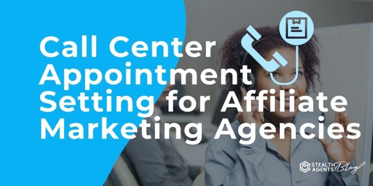 Call Center Appointment Setting for Affiliate Marketing Agencies