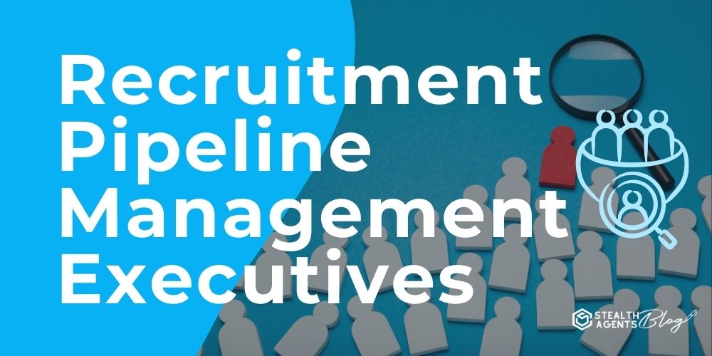 Recruitment Pipeline Management Executives