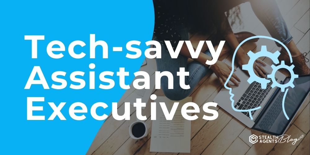 Tech-savvy Assistant Executives