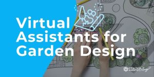 Virtual Assistants for Garden Design