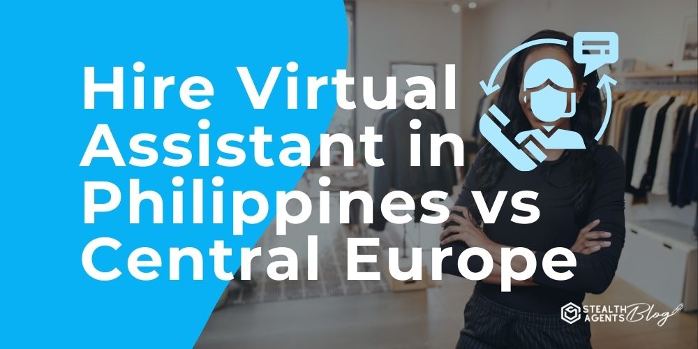 Hire Virtual Assistant in Philippines vs Central Europe