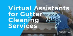 Virtual Assistants for Gutter Cleaning Services