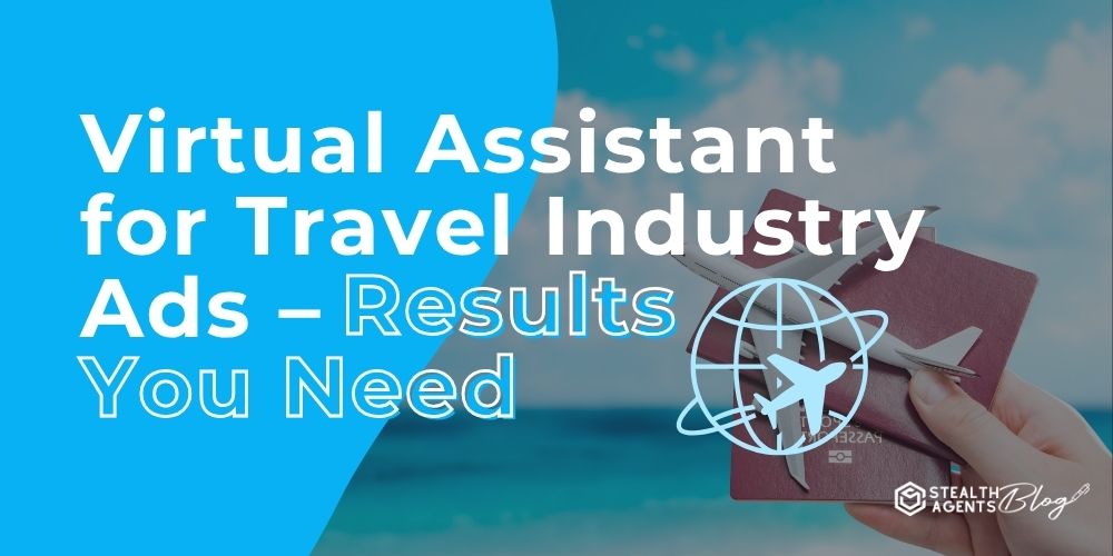 Virtual Assistant for Travel Industry Ads – Results You Need