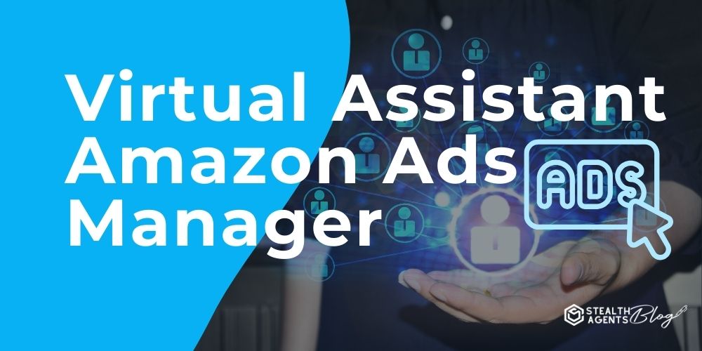 Virtual Assistant Amazon Ads Manager