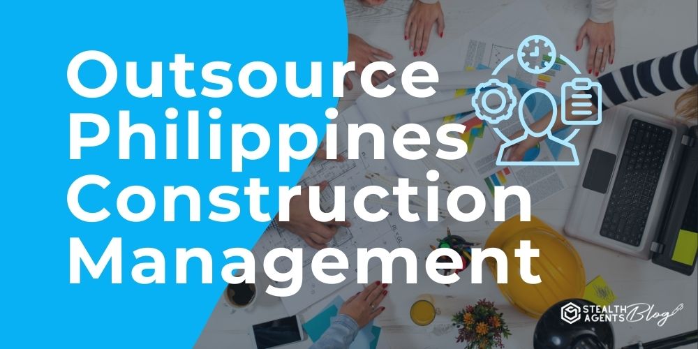 Outsource Philippines Construction Management