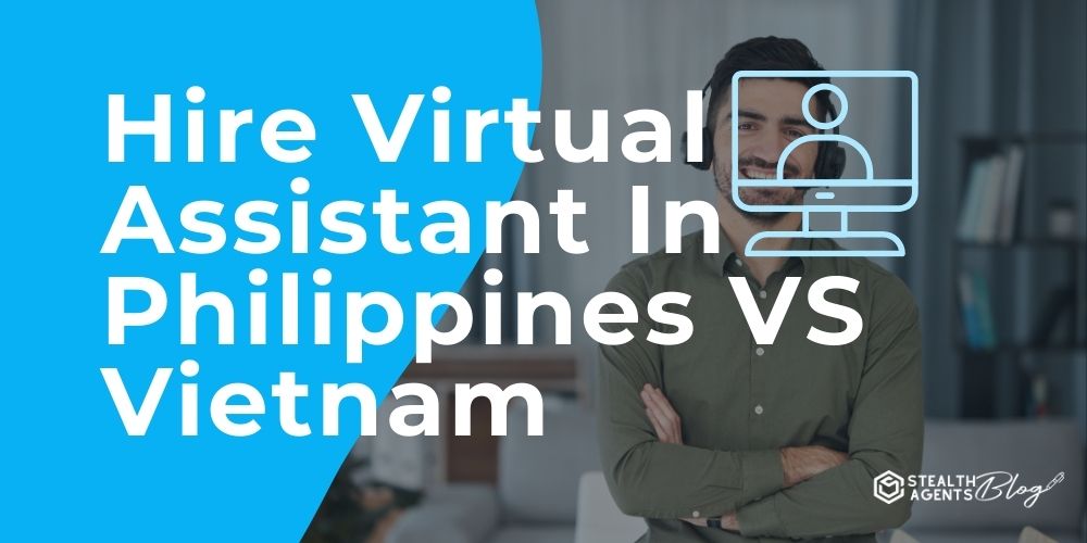 Hire Virtual Assistant In Philippines VS Vietnam