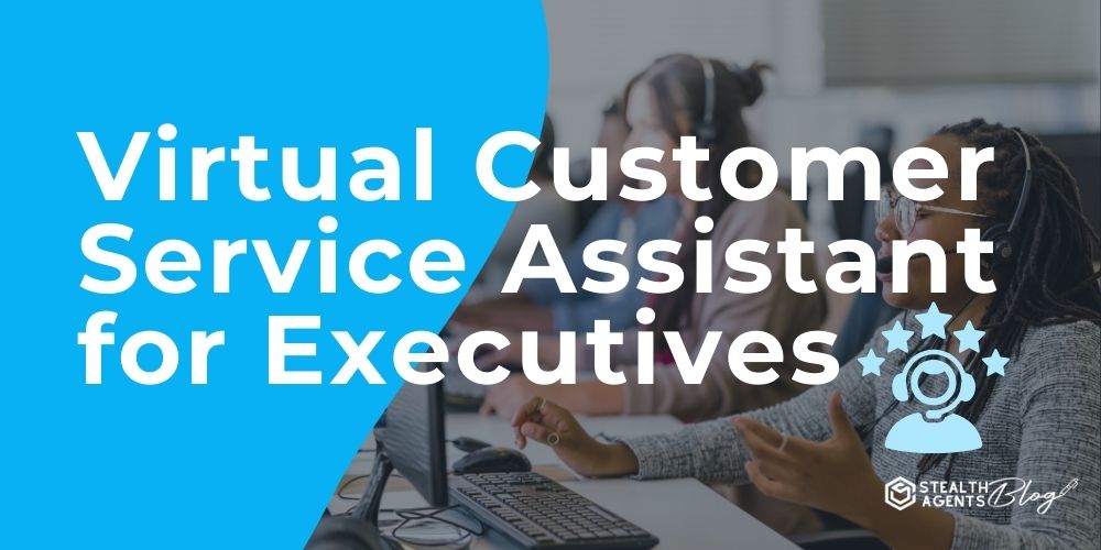 Virtual Customer Service Assistant for Executives