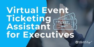 Virtual Event Ticketing Assistant for Executives