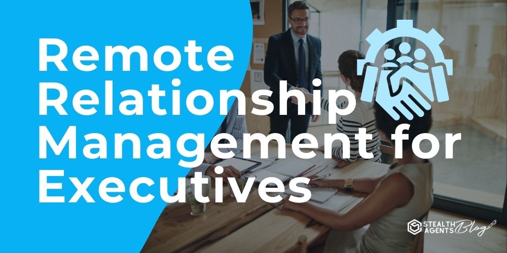 Remote Relationship Management for Executives