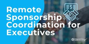 Remote Sponsorship Coordination for Executives