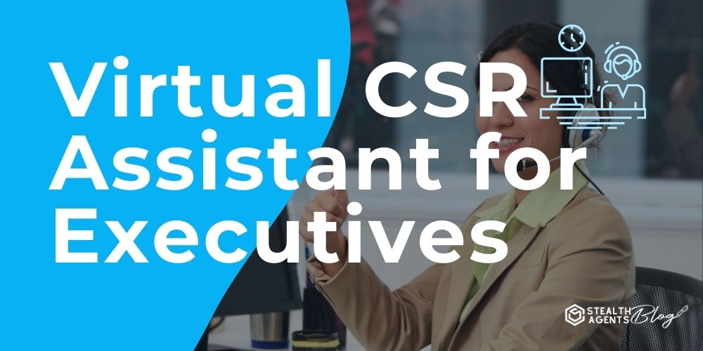 Virtual CSR Assistant for Executives