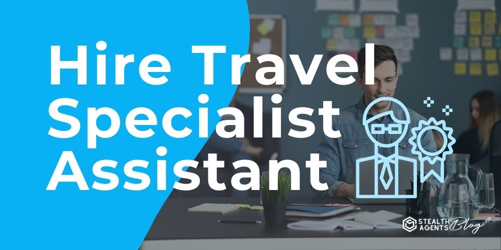 Hire Travel Specialist Assistant