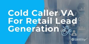 Cold Caller VA For Retail Lead Generation