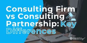 Consulting Firm vs Consulting Partnership: Key Differences