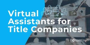 Virtual Assistants for Title Companies