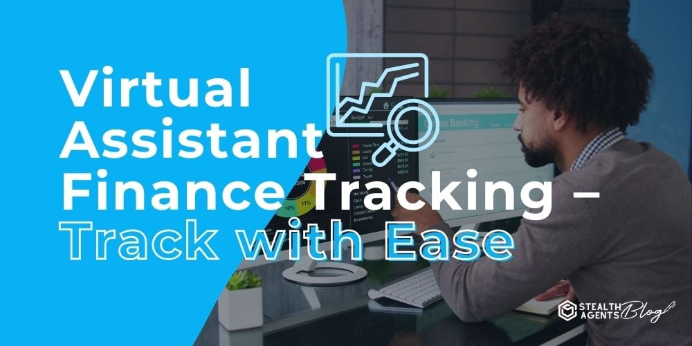 Virtual Assistant Finance Tracking – Track with Ease
