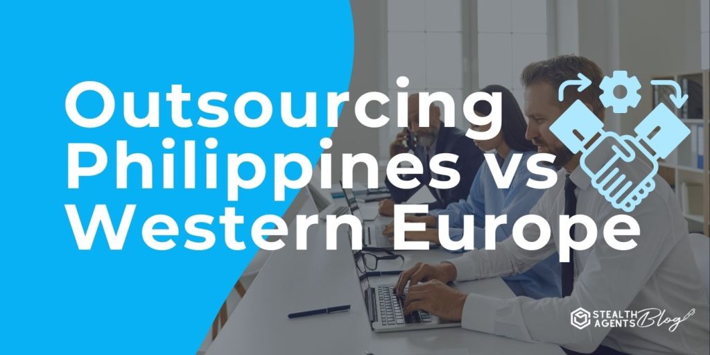 Outsourcing Philippines vs Western Europe