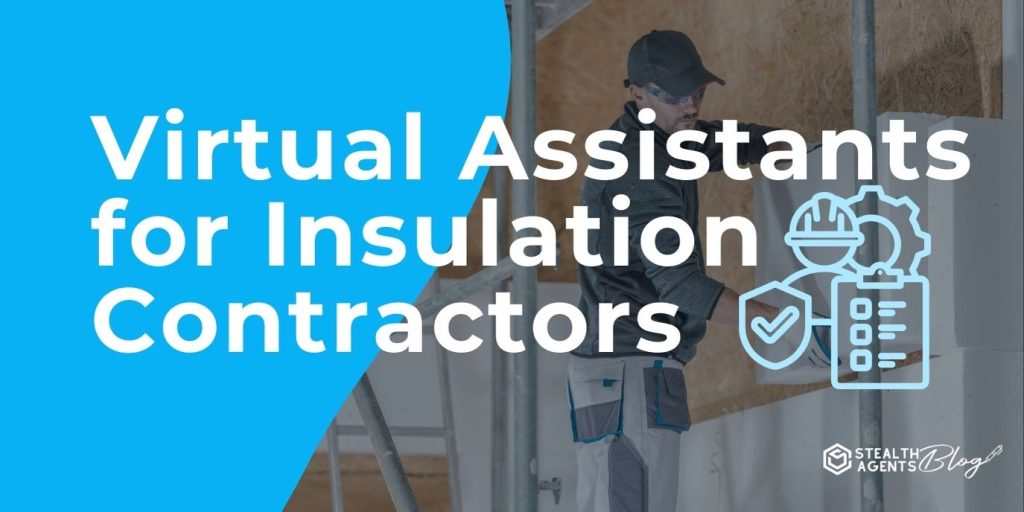 Virtual Assistants for Insulation Contractors