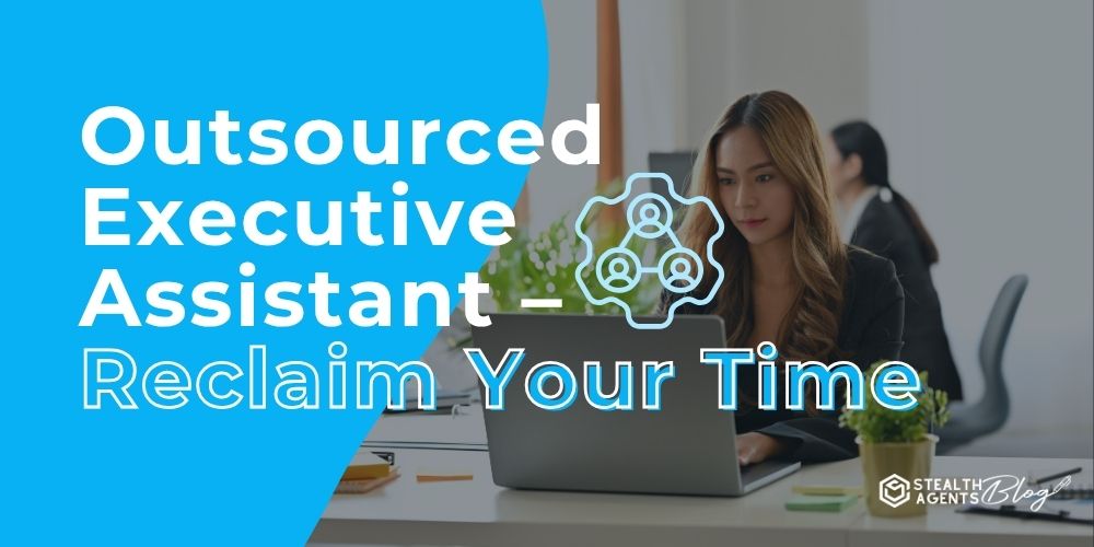 Outsourced Executive Assistant - Reclaim Your Time