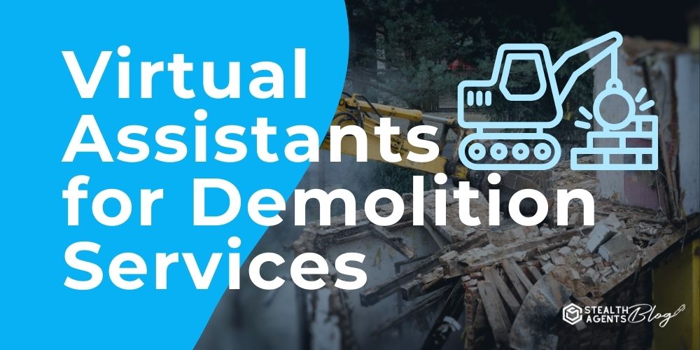 Virtual Assistants for Demolition Services