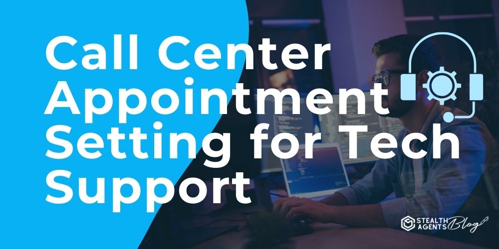 Call Center Appointment Setting for Tech Support