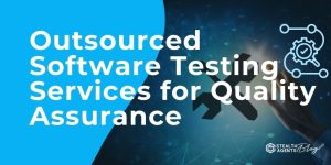 Outsourced Software Testing Services for Quality Assurance