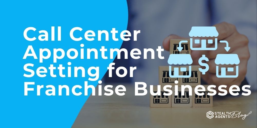 Call Center Appointment Setting for Franchise Businesses