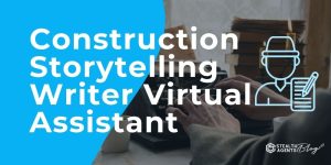 Construction Storytelling Writer Virtual Assistant