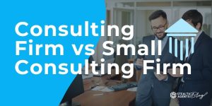 Consulting Firm vs Small Consulting Firm