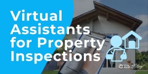 Virtual Assistants for Property Inspections