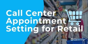 Call Center Appointment Setting for Retail