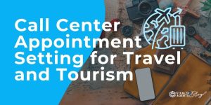 Call Center Appointment Setting for Travel and Tourism