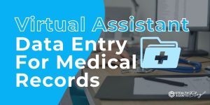 Virtual Assistant Data Entry For Medical Records