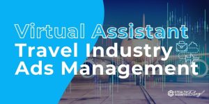 Virtual Assistant Travel Industry Ads Management