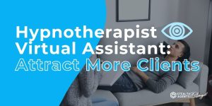 Hypnotherapist Virtual Assistant: Attract More Clients