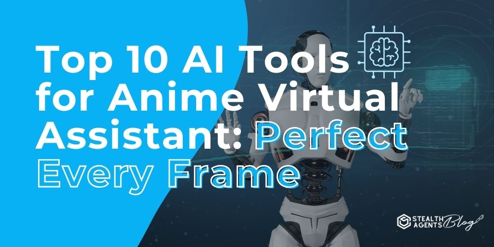 Top 10 AI Tools for Anime Virtual Assistant: Perfect Every Frame