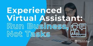 Experienced Virtual Assistant: Run Business, Not Tasks