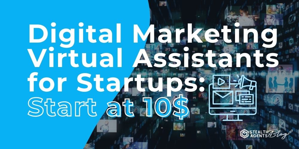 Digital Marketing Virtual Assistants for Startups: Start at 10$