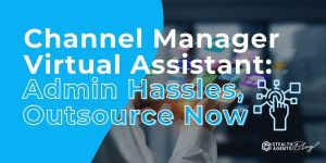 Channel Manager Virtual Assistant: Admin Hassles, Outsource Now