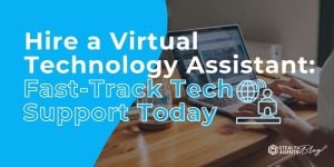 Hire a Virtual Technology Assistant: Fast-Track Tech Support Today