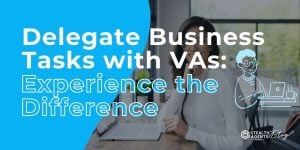 Delegate Business Tasks with VAs: Experience the Difference