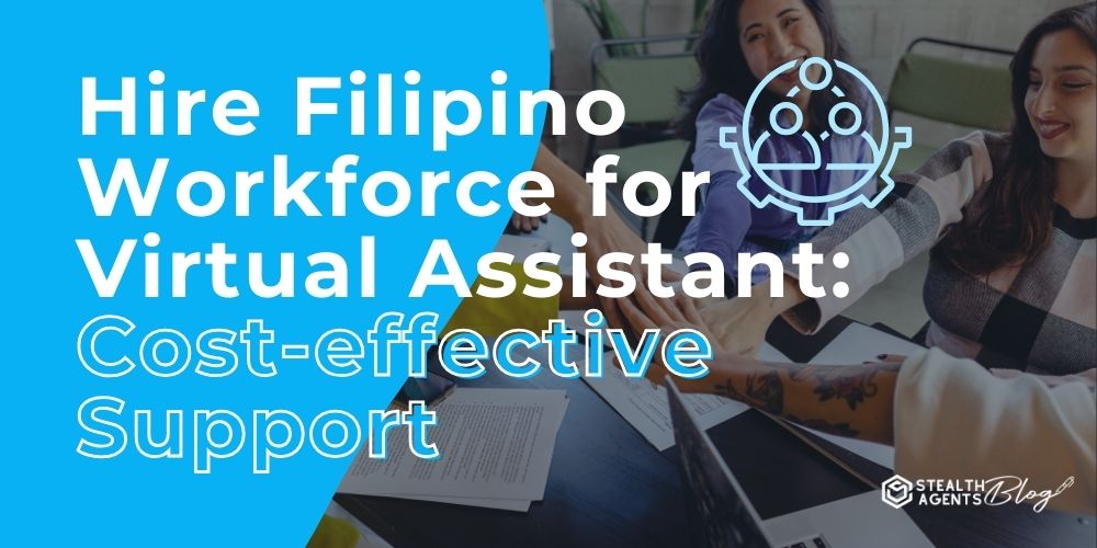 Hire Filipino Workforce for Virtual Assistant: Cost-effective Support