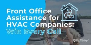 Front Office Assistance for HVAC Companies: Win Every Call