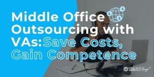 Middle Office Outsourcing with VAs: Save Costs, Gain Competence