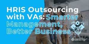 HRIS Outsourcing with VAs: Smarter Management, Better Business