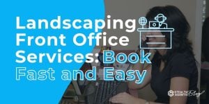 Landscaping Front Office Services: Book Fast and Easy