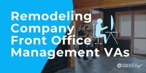 Remodeling Company Front Office Management VAs