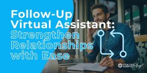 Follow-Up Virtual Assistant: Strengthen Relationships with Ease