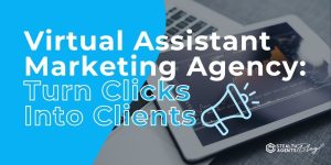 Virtual Assistant Marketing Agency: Turn Clicks Into Clients